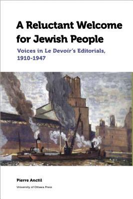 A Reluctant Welcome for Jewish People: Voices in Le Devoir's Editorials, 1910-1947 (Canadian Studies, 1)
