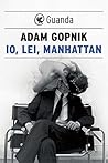 Io, lei, Manhattan by Adam Gopnik