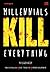 Millennials Kill Everything