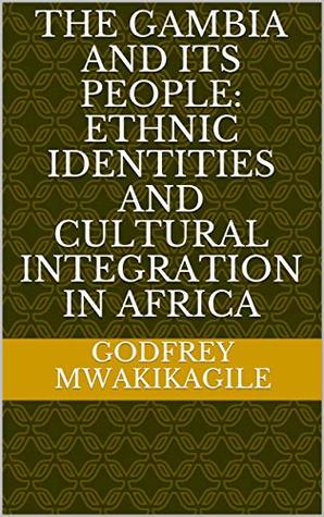 The Gambia and its People: Ethnic Identities and Cultural Integration in Africa (Kindle Edition)