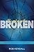 Breaking the Broken by Rob Kendall