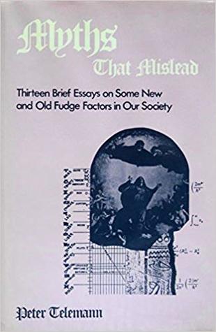 Myths That Mislead: Thirteen Brief Essays on Some New and Old Fudge Factors in Our Society (Hardcover)