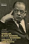 John Hervey Wheeler, Black Banking, and the Economic Struggle... by Brandon K. Winford