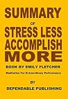 Summary of Stress Less, Accomplish More Book by Emily Fletcher: Meditation for Extraordinary Performance Summary of Stress Less, Accomplish More Book by Emily Fletcher: Meditation for Extraordinary Performance