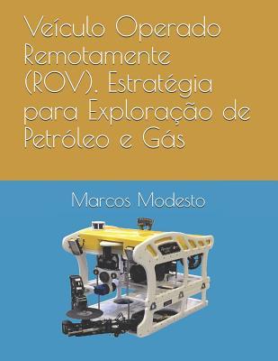 Veículo Operado Remotamente (ROV), Estratégia para Exploração de Petróleo e Gás (Portuguese Edition)