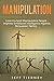 Manipulation: Learn to Spot Manipulative People - Improve Emotional Intelligence Against Persuasion Tactics (Behavior Book 2)