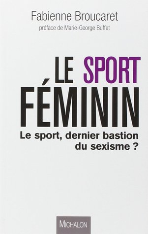 Le sport féminin - Le sport, dernier bastion du sexisme? (Paperback)