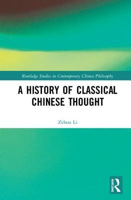 A History of Classical Chinese Thought (Routledge Studies in Contemporary Chinese Philosophy)