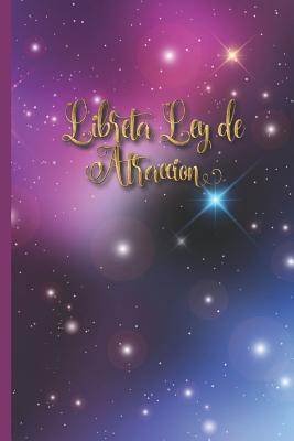 Libreta Ley de Atraccion: Libreta de Manifestacion para Aplicar la tecnica del 55 x 5 para Acelerar la Ley de Atraccion Positiva Manifestar Deseos y Pensamientos (Spanish Edition)