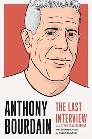Anthony Bourdain: The Last Interview and Other Conversations (Kindle Edition)