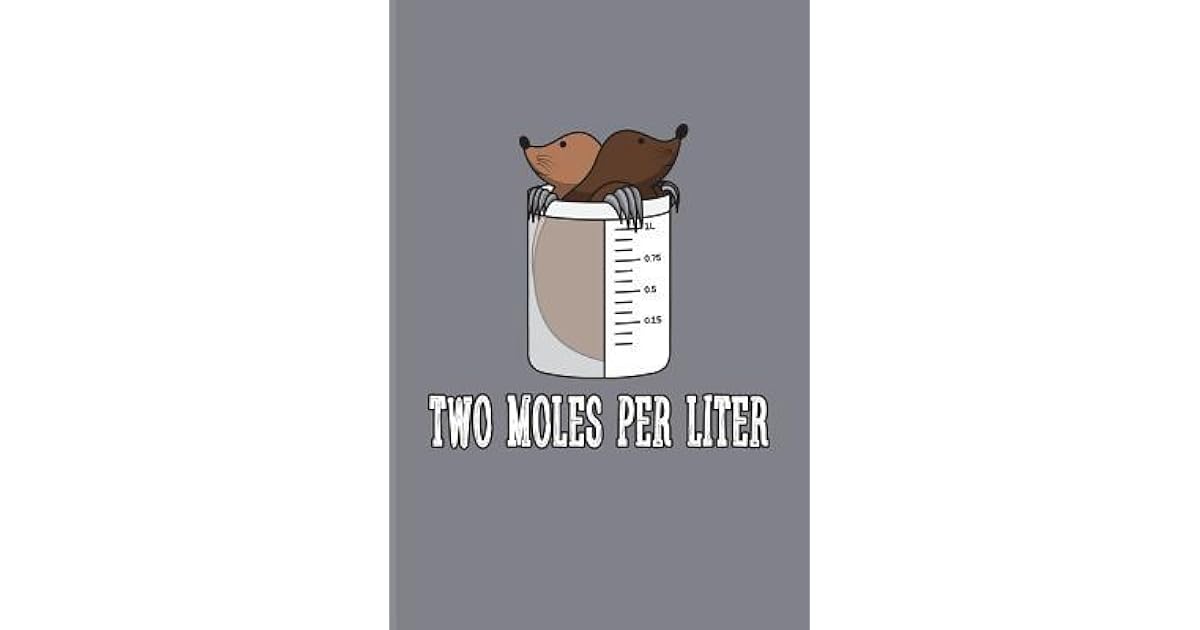 Two Moles Per Liter Funny Chemistry Pun Journal For Teachers Students Laboratory Nerds Geeks Scientific Humor Fans 6x9 100 Blank Lined Pages By Not A Book Two Moles Per Liter Funny Chemistry Pun Journal For Teachers Students Laboratory Nerds Geeks Scientific Humor Fans 6x9 100 Blank Lined Pages By Not A Book