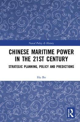 Chinese Maritime Power in the 21st Century (Cass Series: Naval Policy and History)