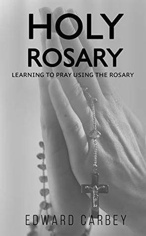 HOLY ROSARY: LEARNING TO PRAY USING THE ROSARY (Kindle Edition)