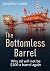 The Bottomless Barrel: Why ...