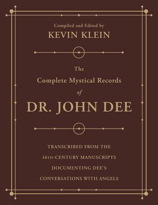 The Complete Mystical Records of Dr. John Dee: A 3-Volume Set: Transcribed from the 16th-Century Manuscripts Documenting Dee's Conversations with Angels