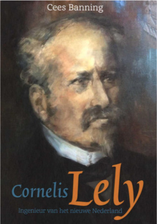 Cornelis Lely - Ingenieur van het nieuwe Nederland