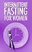 INTERMITTENT FASTING FOR WO...