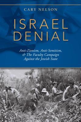 Israel Denial: Anti-Zionism, Anti-Semitism, & the Faculty Campaign Against the Jewish State (Hardcover)