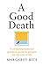 A Good Death: A compassionate and practical guide to prepare for the end of life