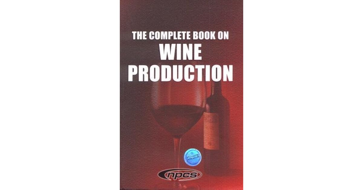 THE COMPLETE BOOK ON WINE PRODUCTION by H. Panda