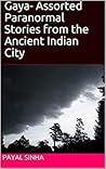 Gaya- Assorted Paranormal Stories from Ancient Indian City by Payal Sinha
