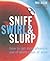 Sniff, Swirl & Slurp. How t...
