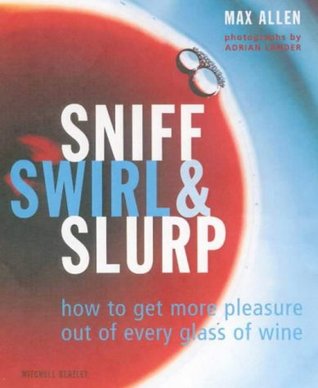 Sniff, Swirl & Slurp. How to Get More Pleasure Out of Every Glass of Wine (Paperback)