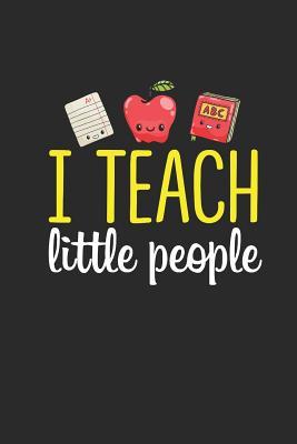 Sweet Quotes For Teachers I Teach Little People: Cute Journal Or Notebook With Quote- Thank You Gift  For Teachers, Teachers Appreciation, Year End Graduation Teacher Gifts  Inspirational Quotes By Not A Book