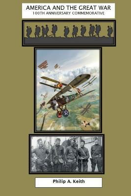 America and the Great War: A 100th Anniversary Commemorative of America in World War I