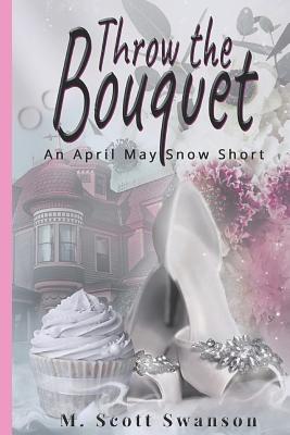 Throw the Bouquet (The Gifts Awaken #2; April May Snow #2)