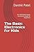 The Basic Electronics for Kids: An informative basic electronics book for beginners