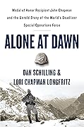 Alone at Dawn: Medal of Honor Recipient John Chapman and the Untold Story of the World's Deadliest Special Operations Force