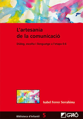 L'artesania de la comunicació. Diàleg, escolta i llenguatge a l'etapa 0-6.