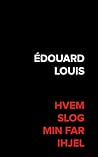 Hvem slog min far ihjel by Édouard Louis