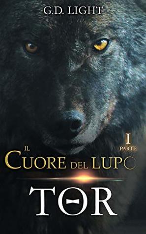 Il cuore del lupo - Parte 1: Tor (Il cuore del lupo, 1#)