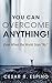 You Can Overcome Anything: ...