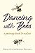 Dancing with Bees by Brigit Strawbridge Howard Dancing with Bees by Brigit Strawbridge Howard