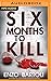Six Months to Kill