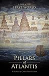 Pillars of Atlantis: A Tale of the First World