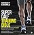 Super Calf Training Bible : MOST EXTENSIVE BOOK EVER TO BUILD CALVES LIKE CANNONBALLS