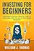 Investing For Beginners by William J. Thomas