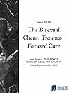 The Bisexual Client: Trauma-Focused Care The Bisexual Client: Trauma-Focused Care