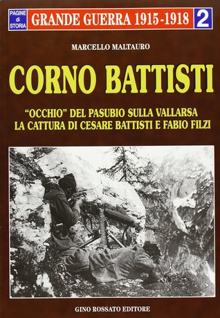 Corno Battisti. Occhio del Pasubio sulla Vallarsa. La cattura di Cesare Battisti e Fabio Filzi