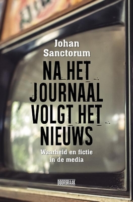 Na het journaal volgt het nieuws : waarheid en fictie in de media