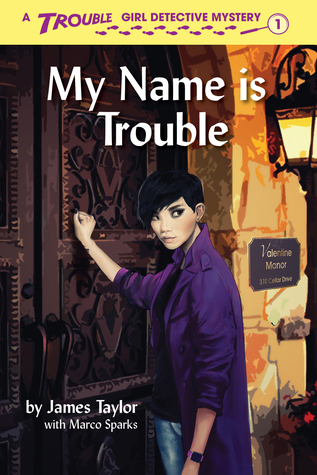 My Name is Trouble (Trouble: Girl Detective Book 1)