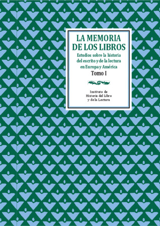 La memoria de los libros: estudios sobre la historia del escrito y de la lectura en Europa y América. Vol. 1