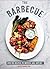 The Barbecue: A Brand-New Cookbook with 80 Creative Recipes for Expert Grilling and BBQ Sauces