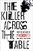 The Killer Across the Table: Unlocking the Secrets of Serial Killers and Predators with the FBI’s Original Mindhunter