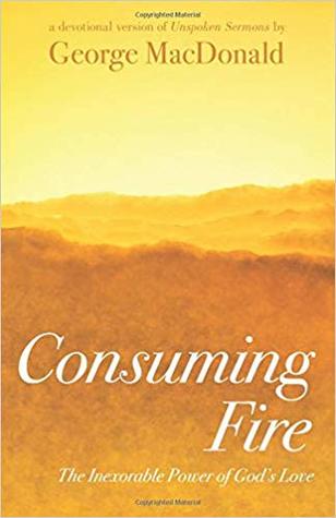 Consuming Fire: The Inexorable Power of God's Love: A Devotional Version of Unspoken Sermons