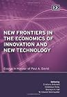 New Frontiers in the Economics of Innovation and New Technology: Essays in Honour of Paul A. David